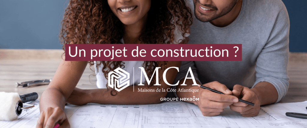 Choisir Maisons MCA pour son projet de construction
